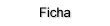 Ficha